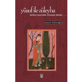 YUSUF İLE ZÜLEYHA KALBIN ÜZERİNDE TITREYEN HÜZÜN - NAZAN BEKİROĞLU
