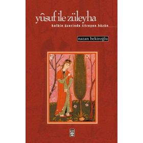 YUSUF İLE ZÜLEYHA KALBIN ÜZERİNDE TITREYEN HÜZÜN - NAZAN BEKİROĞLU