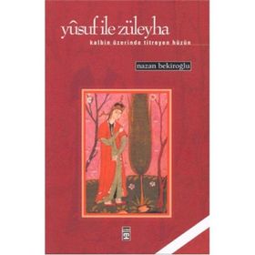 YUSUF İLE ZÜLEYHA KALBIN ÜZERİNDE TITREYEN HÜZÜN - NAZAN BEKİROĞLU