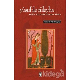 YUSUF İLE ZÜLEYHA KALBIN ÜZERİNDE TITREYEN HÜZÜN - NAZAN BEKİROĞLU