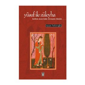 YUSUF İLE ZÜLEYHA KALBIN ÜZERİNDE TITREYEN HÜZÜN - NAZAN BEKİROĞLU