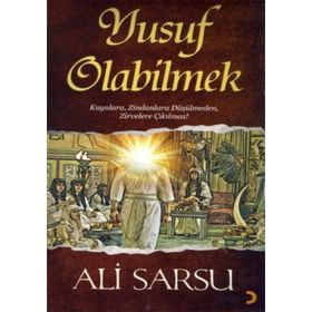 YUSUF OLABILMEK KUYULARA, ZINDANLARA DÜŞÜLMEDEN, ZIRVELERE ÇIKILMAZ! - ALI SARSU