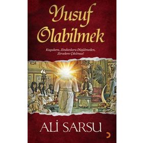 YUSUF OLABILMEK KUYULARA, ZINDANLARA DÜŞÜLMEDEN, ZIRVELERE ÇIKILMAZ! - ALI SARSU