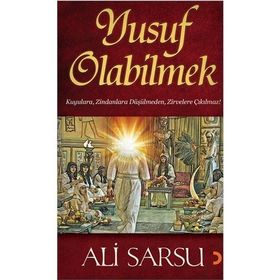YUSUF OLABILMEK KUYULARA, ZINDANLARA DÜŞÜLMEDEN, ZIRVELERE ÇIKILMAZ! - ALI SARSU