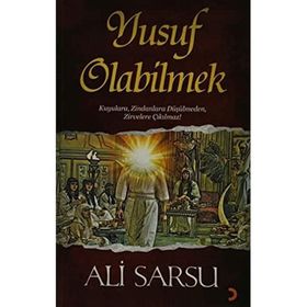 YUSUF OLABILMEK KUYULARA, ZINDANLARA DÜŞÜLMEDEN, ZIRVELERE ÇIKILMAZ! - ALI SARSU