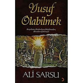 YUSUF OLABILMEK KUYULARA, ZINDANLARA DÜŞÜLMEDEN, ZIRVELERE ÇIKILMAZ! - ALI SARSU