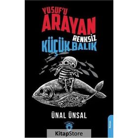Yusuf'u Arayan Renksiz Küçük Balı - Ünal Ünsal