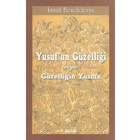 Yusuf’un Güzelliği veya Güzelliğin Yusufu - İsmail Bendiderya