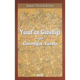 Yusuf’un Güzelliği veya Güzelliğin Yusufu - İsmail Bendiderya