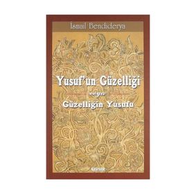 Yusuf’un Güzelliği veya Güzelliğin Yusufu - İsmail Bendiderya