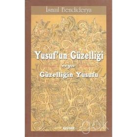 Yusuf’un Güzelliği veya Güzelliğin Yusufu - İsmail Bendiderya