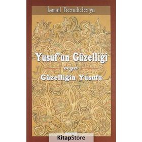 Yusuf’un Güzelliği veya Güzelliğin Yusufu - İsmail Bendiderya
