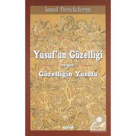 Yusuf’un Güzelliği veya Güzelliğin Yusufu - İsmail Bendiderya