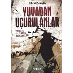 YUVADAN UÇURULANLAR TARIHE TANIK HIKAYELER - NAZMI ŞIMŞEK
