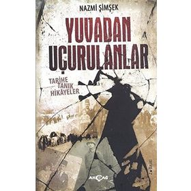 YUVADAN UÇURULANLAR TARIHE TANIK HIKAYELER - NAZMI ŞIMŞEK