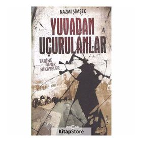 YUVADAN UÇURULANLAR TARIHE TANIK HIKAYELER - NAZMI ŞIMŞEK