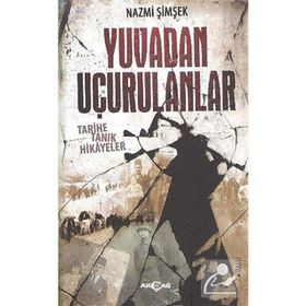 YUVADAN UÇURULANLAR TARIHE TANIK HIKAYELER - NAZMI ŞIMŞEK