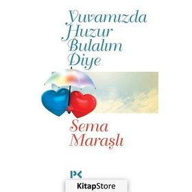 Yuvamızda Huzur Bulalım Diye - Sema Maraşlı