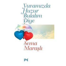 Yuvamızda Huzur Bulalım Diye - Sema Maraşlı