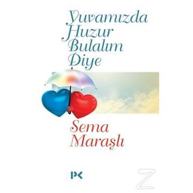 Yuvamızda Huzur Bulalım Diye - Sema Maraşlı