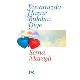 Yuvamızda Huzur Bulalım Diye - Sema Maraşlı