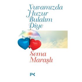 Yuvamızda Huzur Bulalım Diye - Sema Maraşlı