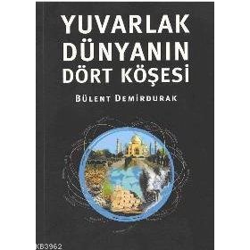 YUVARLAK DÜNYANIN DÖRT KÖŞESİ - BÜLENT DEMIRDURAK