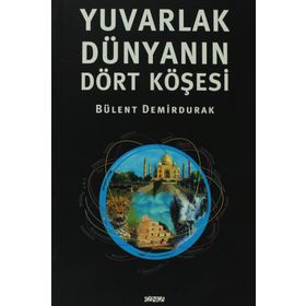 YUVARLAK DÜNYANIN DÖRT KÖŞESİ - BÜLENT DEMIRDURAK