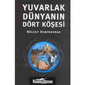 YUVARLAK DÜNYANIN DÖRT KÖŞESİ - BÜLENT DEMIRDURAK