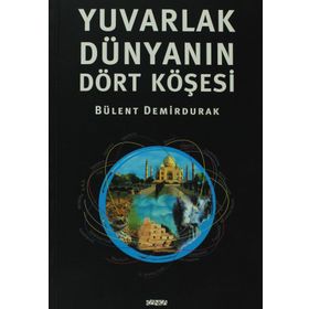 YUVARLAK DÜNYANIN DÖRT KÖŞESİ - BÜLENT DEMIRDURAK