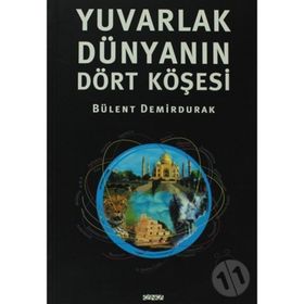 YUVARLAK DÜNYANIN DÖRT KÖŞESİ - BÜLENT DEMIRDURAK