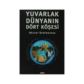 YUVARLAK DÜNYANIN DÖRT KÖŞESİ - BÜLENT DEMIRDURAK