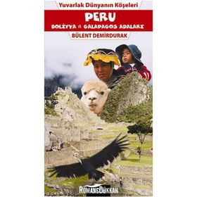 YUVARLAK DÜNYANIN KÖŞELERİ PERU BOLIVYA VE GALAPAGOS ADALARI - BÜLENT DEMIRDURAK