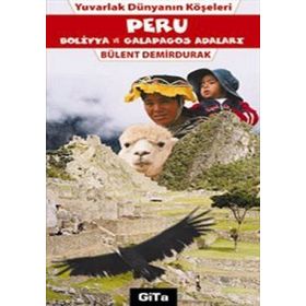 YUVARLAK DÜNYANIN KÖŞELERİ PERU BOLIVYA VE GALAPAGOS ADALARI - BÜLENT DEMIRDURAK