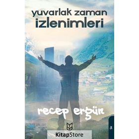 Yuvarlak Zaman İzlenimleri - Recep Ergün