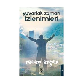 Yuvarlak Zaman İzlenimleri - Recep Ergün