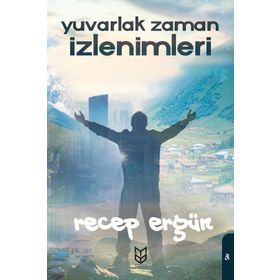 Yuvarlak Zaman İzlenimleri - Recep Ergün