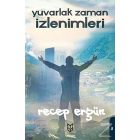 Yuvarlak Zaman İzlenimleri - Recep Ergün