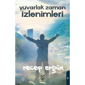 Yuvarlak Zaman İzlenimleri - Recep Ergün