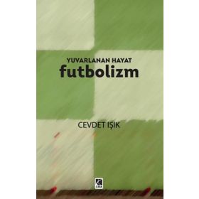Yuvarlanan Hayat Futbolizm Cevdet Işık