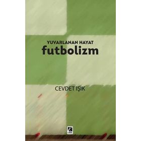 Yuvarlanan Hayat Futbolizm Cevdet Işık
