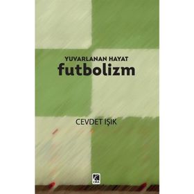 Yuvarlanan Hayat Futbolizm Cevdet Işık