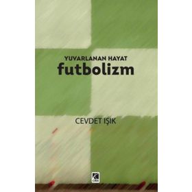 Yuvarlanan Hayat Futbolizm Cevdet Işık
