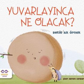 Yuvarlayınca Ne Olacak ?-Betül Ak Örnek