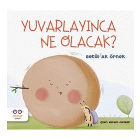 Yuvarlayınca Ne Olacak ?-Betül Ak Örnek
