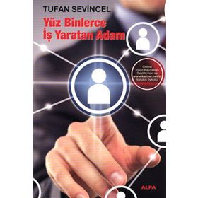 YÜZ BINLERCE İŞ YARATAN ADAM - TUFAN SEVINCEL