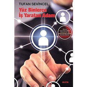 YÜZ BINLERCE İŞ YARATAN ADAM - TUFAN SEVINCEL