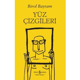 Yüz Çizgileri - Birol Bayram - İş Bankası Kültür Yayınları