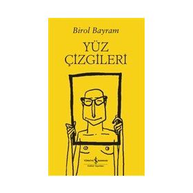 Yüz Çizgileri - Birol Bayram - İş Bankası Kültür Yayınları