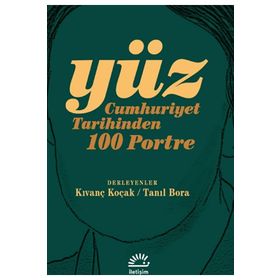 Yüz Cumhuriyet Tarihinden 100 Portre İletişim Yayınevi